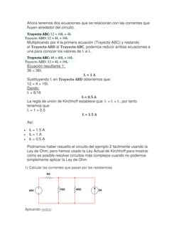 Ahora tenemos dos ecuaciones que se relacionan con las corrientes que 
fluyen alrededor del circuito. 
Trayecto ABC: 12 = 10I