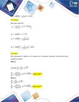 I0 =  𝟏. 𝟖𝟕(1 −
1
2.7162.9) = 1.87𝐴  
T1 = 1.87A 
Buscamos ahora T2: 
  I0 = 
191 V
102 Ω (1 −𝑒(−65 𝑠 ∗102 Ω
107 𝐻)