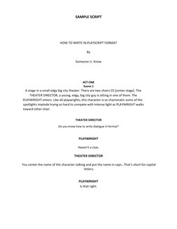 SAMPLE SCRIPT  
  
  
  
  
HOW TO WRITE IN PLAYSCRIPT FORMAT  
  
By  
  
Someone U. Know  
  
  
  
 
ACT ONE    
S