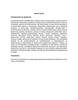 OBJETO SOCIAL 
DISTRIBUIDORA DE ABARROTES: 
COMERCIALIZACIÓN, DISTRIBUCIÓN, COMPRA, VENTA, IMPORTACIÓN Y EXPORTACIÓN AL 
PO