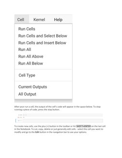 After your run a cell, the output of the cell’s code will appear in the space below. To stop 
running a piece of code, pres