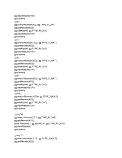 gg.clearResults(150) 
goto sdone 
::ju6:: 
gg.searchNumber(800, gg.TYPE_FLOAT) 
gg.getResults(9000) 
gg.editAll(500, gg.TYPE_