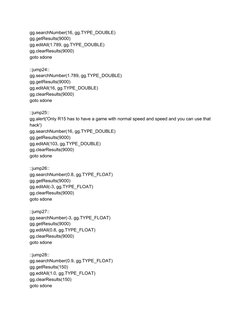 gg.searchNumber(16, gg.TYPE_DOUBLE) 
gg.getResults(9000) 
gg.editAll(1.789, gg.TYPE_DOUBLE) 
gg.clearResults(9000) 
goto sdon