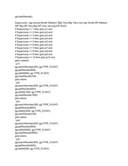 gg.clearResults() 
 
SuperJump = gg.choice({'Small','Medium','Big','Very Big','Very very big','Small Off','Medium 
Off','Big