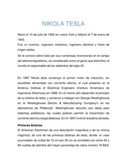 NIKOLA TESLA 
 
Nació el 10 de julio de 1856 en nueva York y falleció el 7 de enero de 
1943. 
Fue un inventor, ingenie