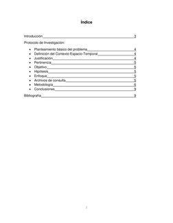 2 
 
Índice 
 
Introducción 
 
 
 
 
 
 
 
3 
Protocolo de Investigación: 
 Planteamiento básico del problema 
 
 
 
 
4 
