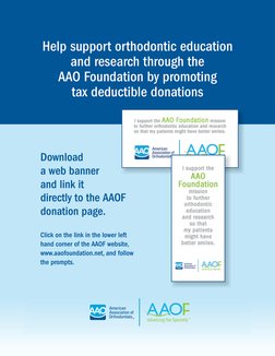 Help support orthodontic education 
and research through the  
AAO Foundation by promoting  
tax deductible donations
Downloa