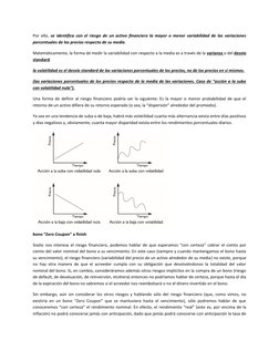 Por ello, se identifica con el riesgo de un activo financiero la mayor o menor variabilidad de las variaciones 
porcentuales