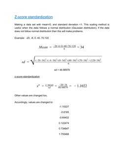 Z-score standardization 
 
Making a data set with mean=0, and standard deviation =1. This scaling method is