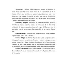 Tradiciones: Tenemos como tradiciones, realizar, las novenas de 
Santa Rosa, la cual se inicia desde el día 22 de Agosto hast