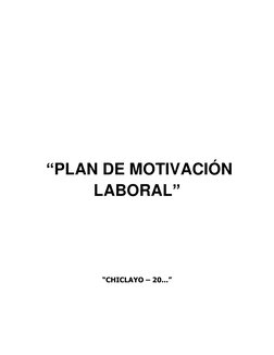  
 
 
 
 
 
 
 
 
 “PLAN DE MOTIVACIÓN 
LABORAL” 
 
 
 
 
 
“CHICLAYO – 20...” 
 
 
 
