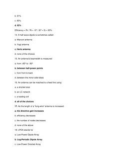 b. 91% 
c. 92%                                     
d. 93% 
Efficiency = Rr / Rt =  67 / (67 + 5) = 93% 
14. A half-wave dipo