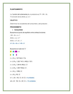 PLANTEAMIENTO 
 
La  función de la demanda de un producto es: P= √49 – 6x 
Y la función de la oferta: p= x+1 
OBJETIVO  
Dete