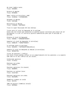 No tener hambre nunca
Truco: AEDUWNV.
Gordura al m ximo

Truco: BTCDBCB.
S per saltos en bicicleta y BMX

Truco: JHJOECW /