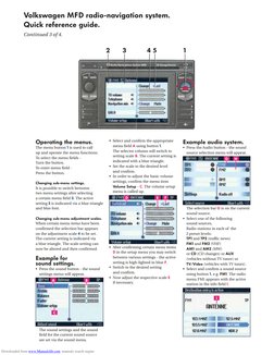 Volkswagen MFD radio-navigation system. 
Quick reference guide.
Continued 3 of 4.
1
2
3
4 5
Operating the menus.
The menu but