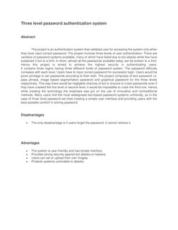 Three level password authentication system 
 
Abstract  
 
The project is an authentication system that validates user for ac