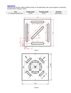 Applications: 
Using the tool and the cutting conditions shown in the table below write a part program for machining 
the