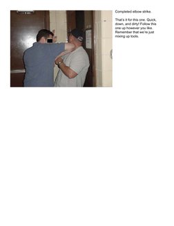 Completed elbow strike.
That’s it for this one. Quick, 
down, and dirty! Follow this 
one up however you like. 
Remember that