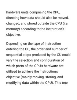 hardware units comprising the CPU,
directing how data should also be moved,
changed, and stored outside the CPU (i.e.
memory)