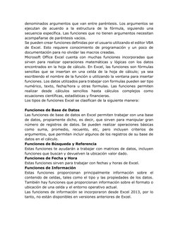 denominados argumentos que van entre paréntesis. Los argumentos se 
ejecutan de acuerdo a la estructura de la fórmula, siguie