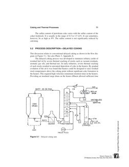 Coking and Thermal Processes
71
The sulfur content of petroleum coke varies with the sulfur content of the
coker feedstock. I