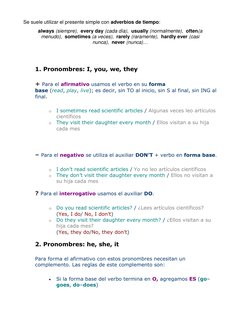 Se suele utilizar el presente simple con adverbios de tiempo: 
always (siempre),  every day (cada día),  usually (normalmente