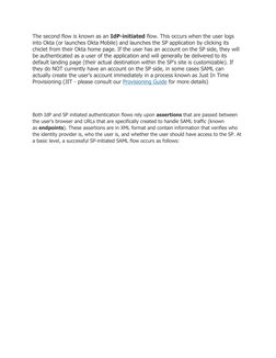 The second flow is known as an IdP-initiated flow. This occurs when the user logs 
into Okta (or launches Okta Mobile) and la