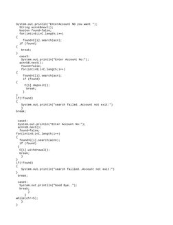 System.out.println("EnterAccount NO you want ");
  String acn=kBnext();
  boolen found=false;
  for(inti=0;i<C.length;i+