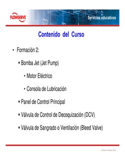 © Flowserve Corporation (2009)
Servicios educativos
Temario del Curso
• Formación 2:
Bomba Jet (Jet Pump)
• Motor Eléctrico