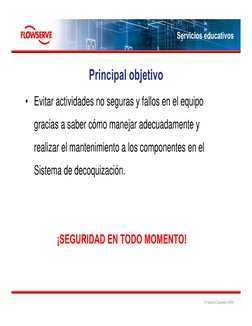 © Flowserve Corporation (2009)
Servicios educativos
Principal objetivo
• Evitar actividades no seguras y fallos en el equipo