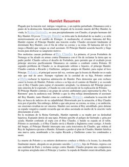 Hamlet Resumen 
Plagado por la traición real, intrigas vengativas, y un espíritu perturbado, Dinamarca está a 
punto de la de