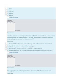 a. 2Mb/s 
b. 600Mb/s 
c. 64Mb/s 
d. 54Mb/s 
Clear my choice 
Question 9 
Answer saved 
Marked out of 1.00 
Flag question 
Que