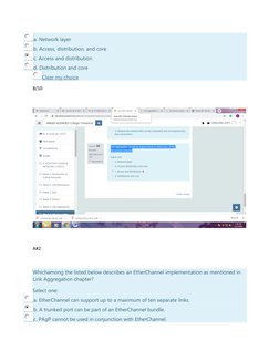 a. Network layer 
b. Access, distribution, and core 
c. Access and distribution 
d. Distribution and core 
Clear my choice  (