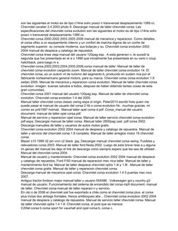 son las siguientes el motor es de tipo c14ne sohc posici n transversal desplazamiento 1389 cc. 
Chevrolet cavalier 2.4 2003 p