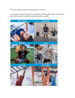 El día de piernas haces lo mismo que lo anterior. 
La rutina torso pierna incluye los ejercicios básicos para tener un correc