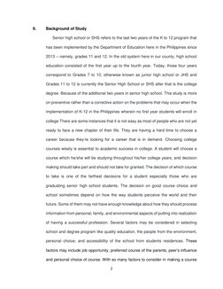 2 
 
II. 
Background of Study 
Senior high school or SHS refers to the last two years of the K to 12 program that 
has been i