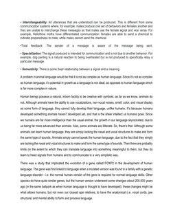 • Interchangeability: All utterances that are understood can be produced. This is different from some 
communication systems