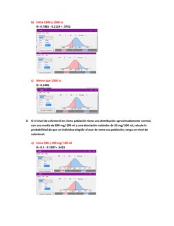 b) Entre 1300 y 1500 cc 
R= 0.7881 - 0.2119 = .5762 
 
 
 
c) Menor que 1350 cc 
R= 0.3446 
 
 
2. Si el nivel de colesterol