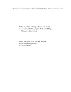 Object-Oriented Programming in Python, © Copyright 2014 by Michael H. Goldwasser and David Letscher
To Susan, who is both my