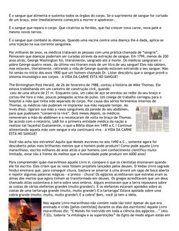 É o sangue que alimenta e sustenta todos os órgãos do corpo. Se o suprimento de sangue for cortado 
de um braço, este imediat