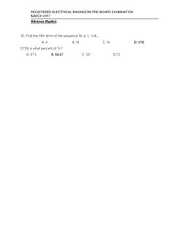 REGISTERED ELECTRICAL ENGINEERS PRE-BOARD EXAMINATION 
MARCH 2017 
Advance Algebra 
 
 
50. Find the fifth term of the sequen