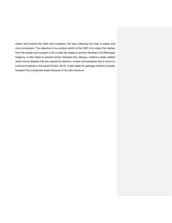 cleans and collects the trash and compacts, this way collecting the trash is easier and 
more convenient. The objective of ou