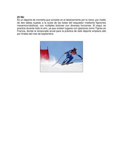 25 Ski 
Es un deporte de montaña que consiste en el deslizamiento por la nieve, por medio 
de dos tablas sujetas a la suela