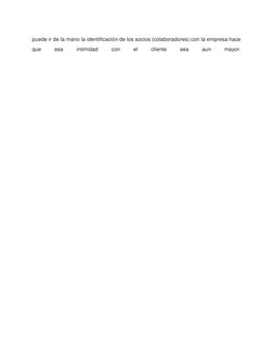 puede ir de la mano la identificación de los socios (colaboradores) con la empresa hace 
que 
esa 
intimidad 
con 
el 
client