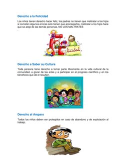 Derecho a la Felicidad  
Los niños tienen derecho hacer feliz, los padres no tienen que maltratar a los hijos 
si cometen alg