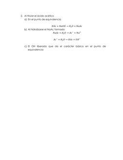 2. Al titular el ácido acético 
a) En el punto de equivalencia 
 
𝐻𝐴𝑐+ 𝑁𝑎𝑂𝐻→𝐻2𝑂+ 𝑁𝑎𝐴𝑐 
b) Al hidrolizarse el NaA