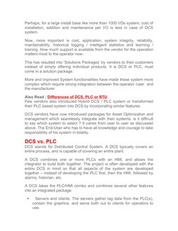 Perhaps, for a large install base like more than 1000 I/Os system, cost of
installation, addition and maintenance per I/O is