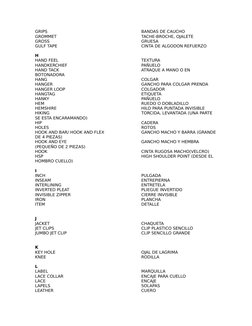 GRIPS
BANDAS DE CAUCHO
GROMMET
TACHE-BROCHE, OJALETE
GROSS
GRUESA
GULF TAPE
CINTA DE ALGODON REFUERZO
 
H
HAND FEEL
TEXTURA
H