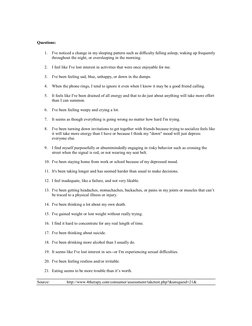Questions: 
1.  I've noticed a change in my sleeping pattern such as difficulty falling asleep, waking up frequently 
through