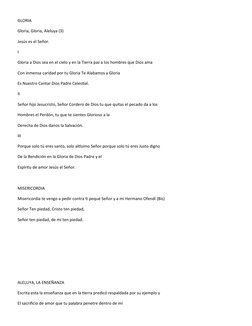 GLORIA
Gloria, Gloria, Aleluya (3)
Jesús es el Señor.
I
Gloria a Dios sea en el cielo y en la Tierra paz a los hombres que Di